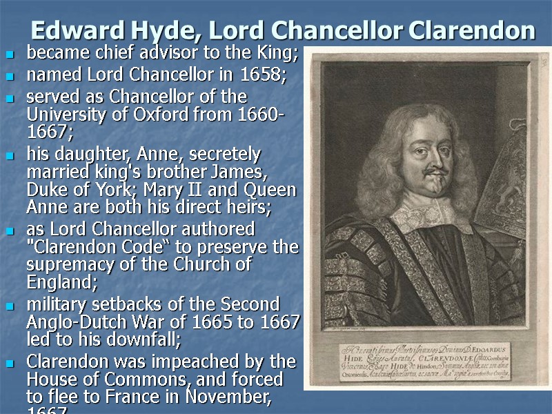 Edward Hyde, Lord Chancellor Clarendon became chief advisor to the King;  named Lord